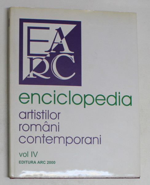 ENCICLOPEDIA ARTISTILOR ROMANI CONTEMPORANI , VOL. IV , 2000
