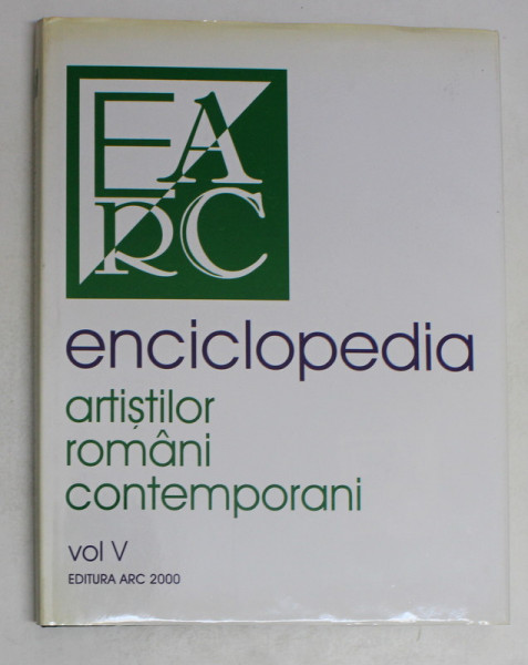 ENCICLOPEDIA ARTISTILOR ROMANI CONTEMPORANI , VOL V de AL. CEBUC , VASILE FLOREA , NEGOITA LAPTOIU , 2003