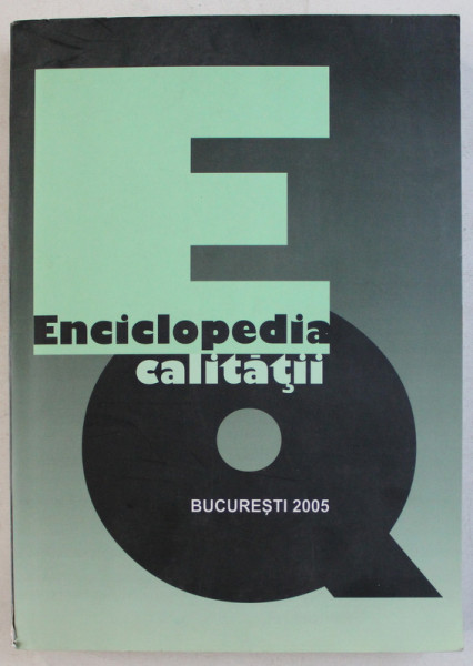 ENCICLOPEDIA CALITATII , BUCURESTI 2005