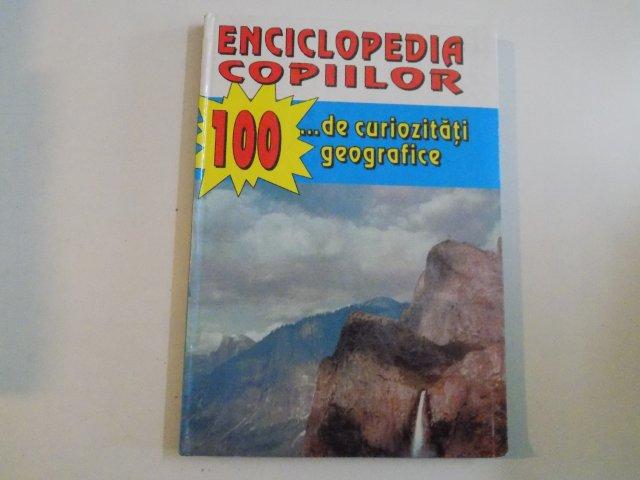 ENCICLOPEDIA COPIILOR , 100 DE..CURIOZITATI GEOGRAFICE  de SILVIU NEGUT 1997