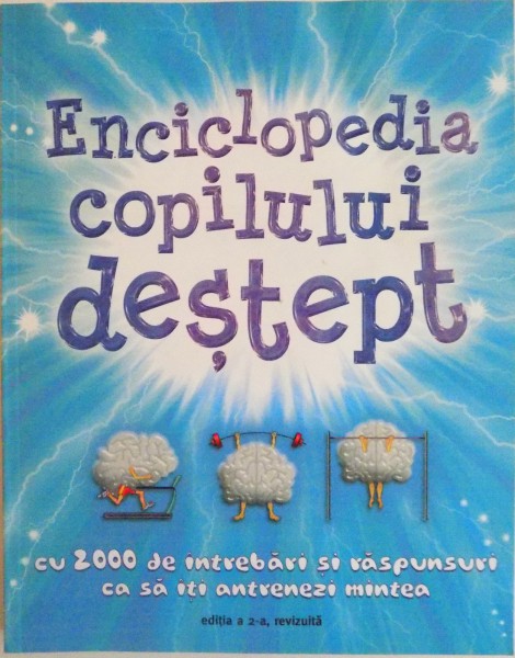 ENCICLOPEDIA COPILULUI DESTEPT, CU 2000 DE INTREBARI SI RASPUNSURI CA SA ITI ANTRENEZI MINTEA, EDITIA A II - A REVIZUITA de CLIVE GIFFORD, HELEN VARLEY, 2015