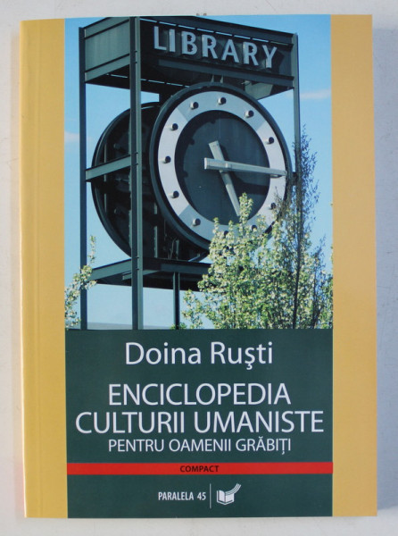 ENCICLOPEDIA CULTURII UMANISTE PENTRU OAMENII GRABITI (LITERATURA , FILOSOFIE , RELIGIE) ED. a - II - a REVIZUITA SI ADAUGITA de DOINA RUSTI , 2006 *PREZINTA HALOURI DE APA