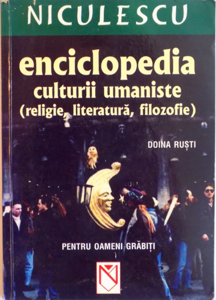 ENCICLOPEDIA CULTURII UMANISTE (RELIGIE, LITERATURA, FILOZOFIE) de DOINA RUSTI  2004
