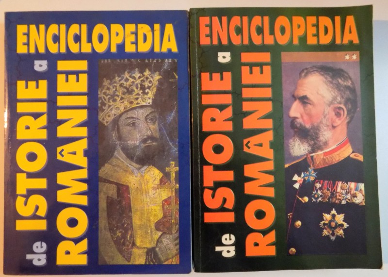 ENCICLOPEDIA DE ISTORIE A ROMANIEI , VOL I - II  de IOAN SCURTU , ION ALEXANDRESCU ... , 2003