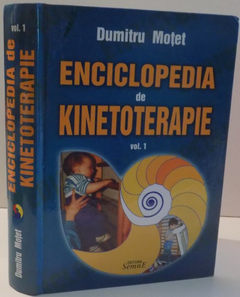 ENCICLOPEDIA DE KINETOTERAPIE de DUMITRU MOTET , VOL I , 2009