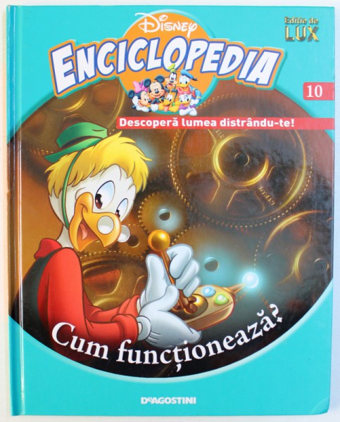 ENCICLOPEDIA DISNEY , VOLUMUL X : CUM FUNCTIONEAZA? de CHRIS OXLADE , 2008