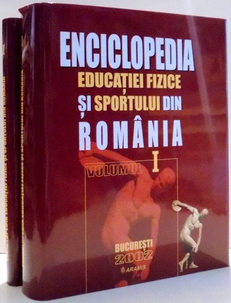ENCICLOPEDIA EDUCATIEI FIZICE SI SPORTULUI DIN ROMANIA , VOL I-II, 2002