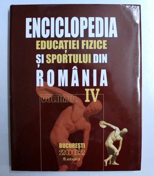 ENCICLOPEDIA EDUCATIEI FIZICE SI SPORTULUI DIN ROMANIA, VOLUMUL IV , 2002