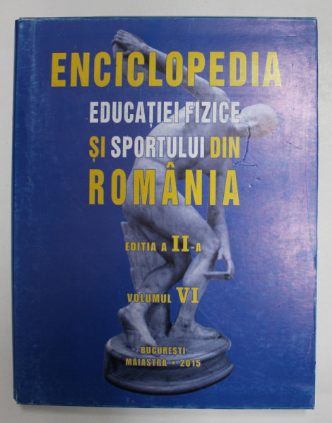 ENCICLOPEDIA EDUCATIEI FIZICE SI SPORTULUI DIN ROMANIA , VOLUMUL VI , EDITIA A II - A, coordonatori VALENTIN CONSTANDACHE si LETITIA MICLESCU , 2015