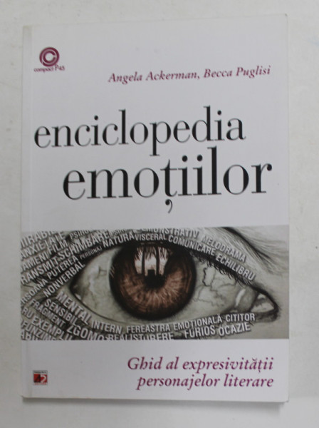 ENCICLOPEDIA EMOTIILOR de ANGELA ACKERMAN si BECCA PUGLISI , GHID AL EXPRESIVIATII LITERARE , 2015