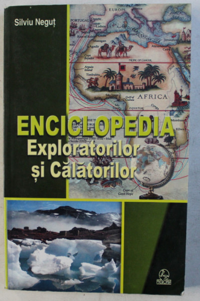 ENCICLOPEDIA EXPLORATORILOR SI CALATORILOR de SILVIU NEGUT , 2004
