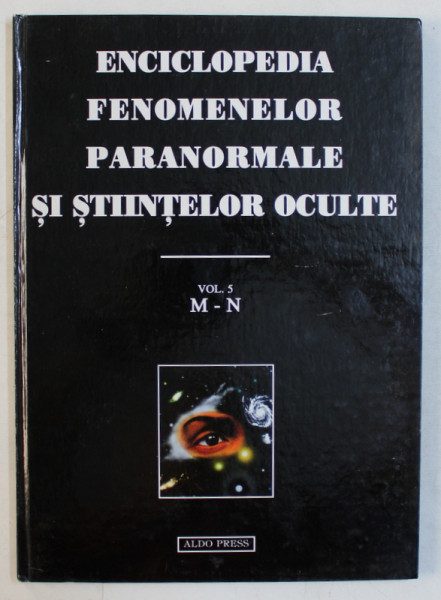 ENCICLOPEDIA FENOMENELOR PARANORMALE SI STIINTELOR OCULTE , VOLUMUL  5  -  LITERELE M  - N  de DAN SERACU , 1996