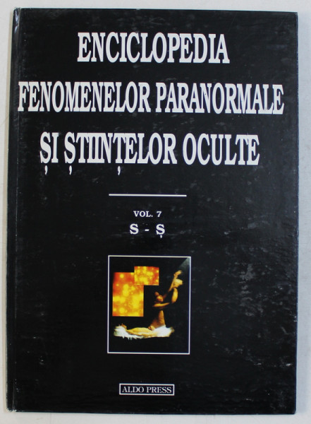 ENCICLOPEDIA FENOMENELOR PARANORMALE SI STIINTELOR OCULTE , VOLUMUL VII ( LITERELE S - S ) de DAN SERACU , 1997
