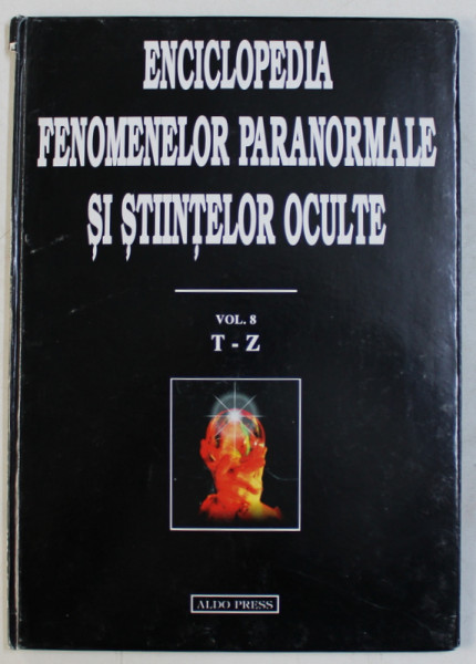 ENCICLOPEDIA FENOMENELOR PARANORMALE SI STIINTELOR OCULTE , VOLUMUL VIII ( LITERELE T - Z ) de DAN SERACU , 1997
