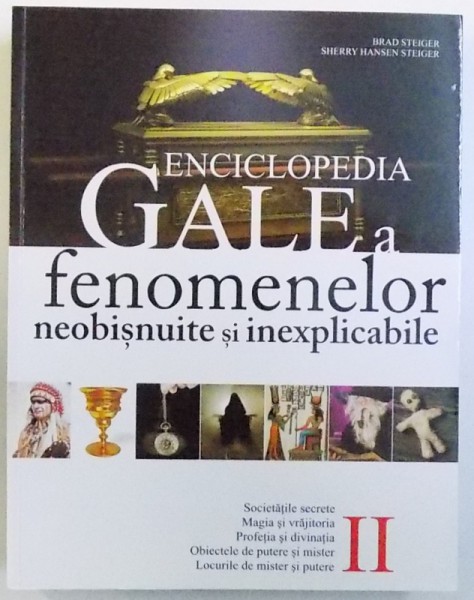ENCICLOPEDIA  GALE A FENOMENELOR  NEOBISNUITE SI INEXPLICABILE  , VOLUMUL II de BRAD STEIGER si SHERRY HANSEN STEIGER , 2011