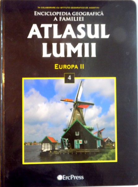 ENCICLOPEDIA GEOGRAFICA A FAMILIEI, ATLASUL LUMII, VOL. IV, EUROPA II, 2008