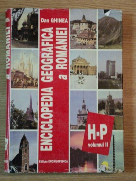 ENCICLOPEDIA GEOGRAFICA A ROMANIEI VOLUMUL II de DAN GHINEA, 1997