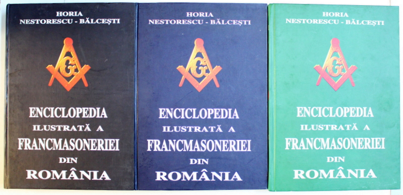 ENCICLOPEDIA ILUSTRATA A FRANCMASONERIEI de HORIA NESTORESCU - BALCESTI , VOL. I - III , 2005