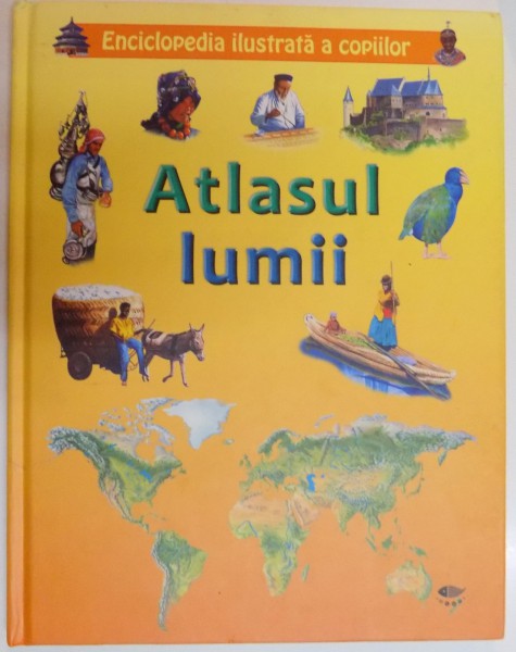 ENCICLOPEDIA ILUSTRATTA A COPIILOR : ATLASUL LUMII , 2011