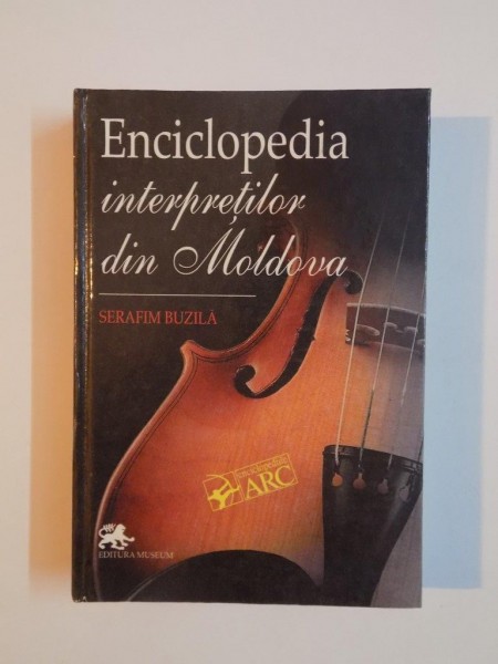 ENCICLOPEDIA INTERPRETILOR DIN MOLDOVA de SERAFIM BUZILE , 1999