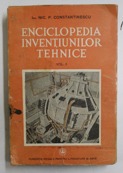 ENCICLOPEDIA INVENTIUNILOR TEHNICE de NIC. P. CONSTANTINESCU , VOLUMUL II , 1942