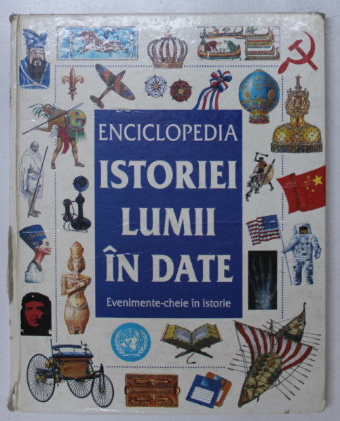 ENCICLOPEDIA ISTORIEI LUMII IN DATE - EVENIMENTE-CHEIE IN ISTORIE de JANE CHISHOLM, 1999