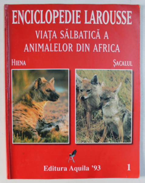 ENCICLOPEDIA LAROUSSE : VIATA SALBATICA A ANIMALELOR DIN AFRICA (SACALUL SI HIENA) , 1998