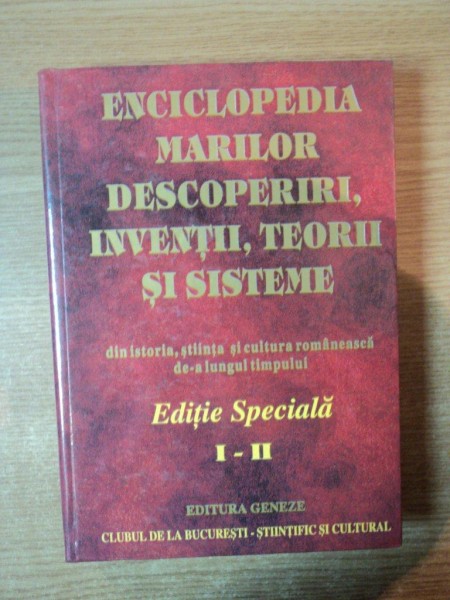 ENCICLOPEDIA MARILOR DESCOPERIRI , INVENTII , TEORII SI SISTEME , EDITIE SPECIALA , VOL. I - II , 2004