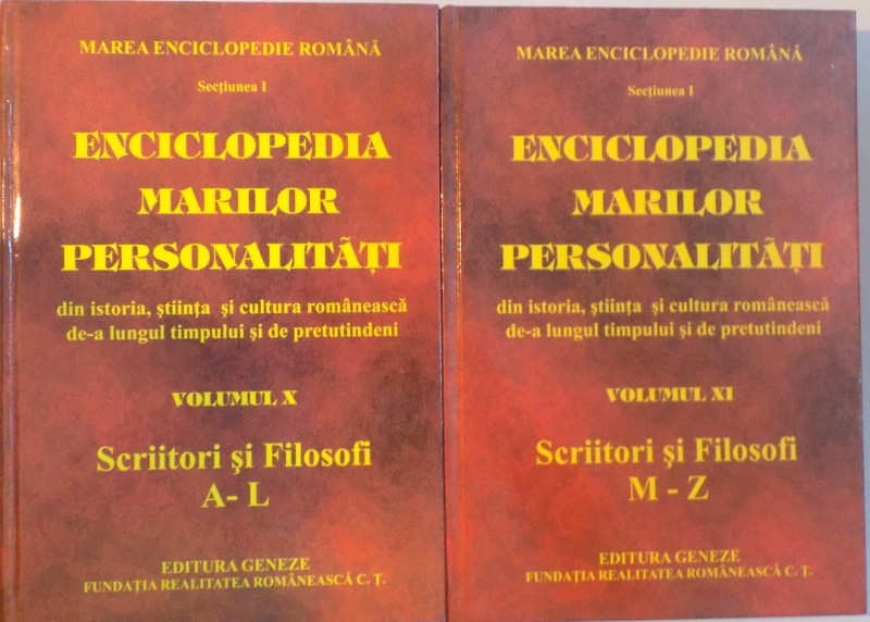 ENCICLOPEDIA MARILOR PERSONALITATI DIN ISTORIA, STIINTA SI CULTURA ROMANEASCA DE-A LUNGUL TIMPULUI SI DE PRETUTINDENI, SECTIUNEA I, VOL. X (A-L) - VOL. XI (M-Z), SCRIITORI SI FILOSOFI de ION - VADUVA POENARU, 2009