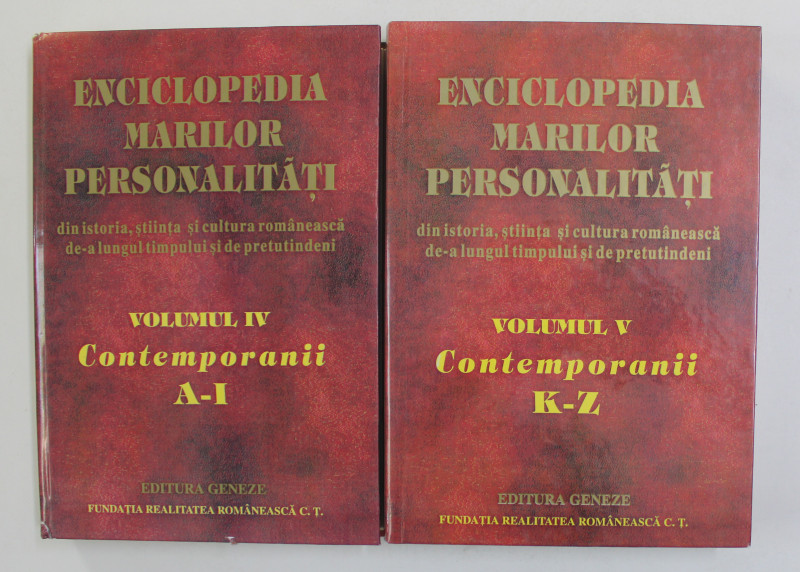 ENCICLOPEDIA MARILOR PERSONALITATI DIN ISTORIA , STIINTA SI CULTURA ROMANEASCA , VOLUMELE IV - V , CONTEMPORANII A- I , K -Z ,  editor ION  VADUVA  - POENARU , 2003