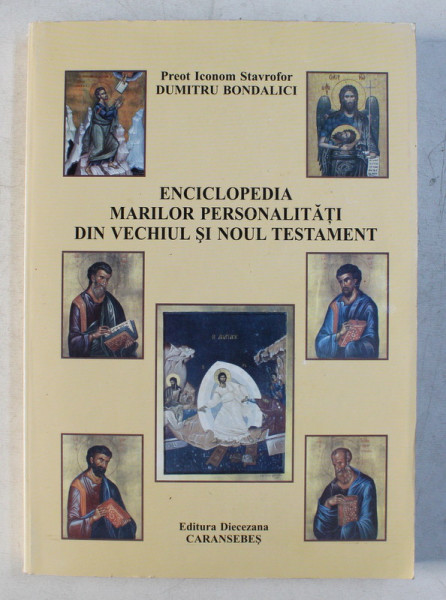 ENCICLOPEDIA MARILOR PERSONALITATI DIN VECHIUL SI NOUL TESTAMENT de DUMITRU BONDALICI , 2005