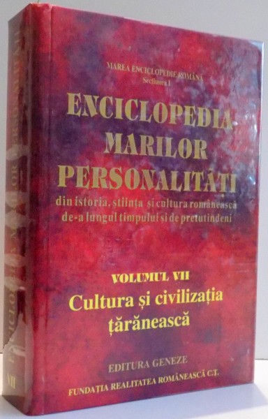 ENCICLOPEDIA MARILOR PERSONALITATI , VOL. VII , CULTURA SI CIVILIZATIA TARANEASCA , 2005