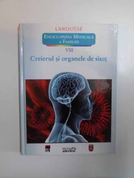 ENCICLOPEDIA MEDICALA A FAMILIEI , VOL. VIII CREIERUL SI ORGANELE DE SIMT , LAROUSSE