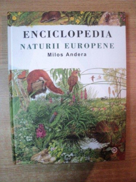 ENCICLOPEDIA NATURII EUROPENE de MILOS ANDERA , Bucuresti