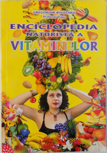 ENCICLOPEDIA NATURISTA A VITAMINELOR de GREGORIAN BIVOLARU , 2003