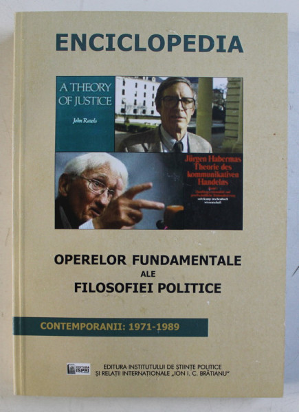 ENCICLOPEDIA OPERELOR FUNDAMENTALE ALE FILOSOFIEI POLITICE , CONTEMPORANII 1971 - 1989 , volum coordonat de CRISTIAN - ION POPA , 2015