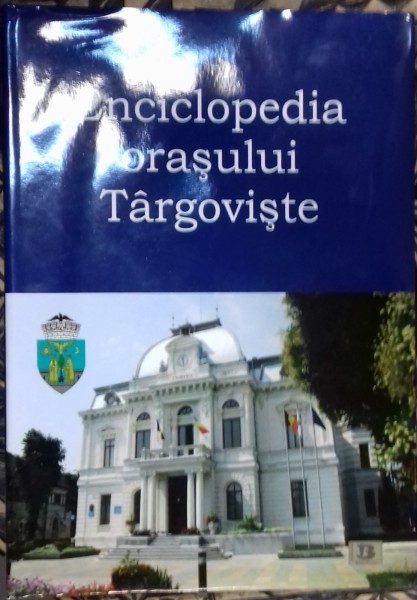 ENCICLOPEDIA ORASULUI TARGOVISTE de GABRIEL BORIGA, HONORIUS MOTOC , 2011