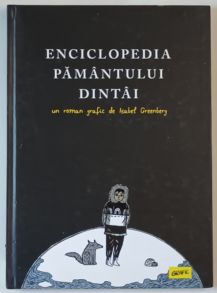 ENCICLOPEDIA PAMANTULUI DINTAI , UN ROMAN GRAFIC de ISABEL GREENBERG , traducere de IULIA  GORZO , 2019  , DEDICATIE *