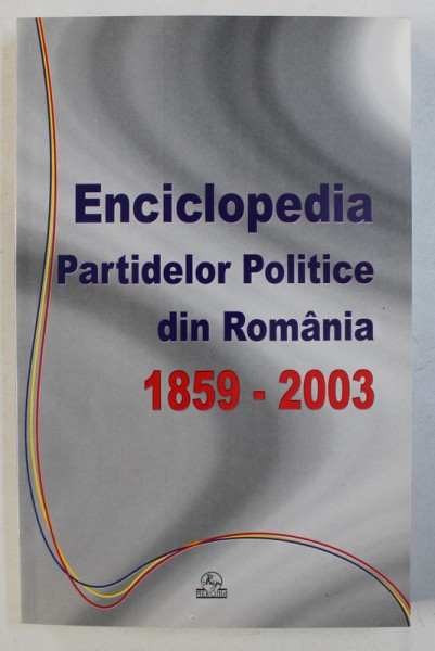 ENCICLOPEDIA PARTIDELOR POLITICE DIN ROMANIA 1859 - 2003 de IOAN SCURTU ...STAN STOICA , 2003
