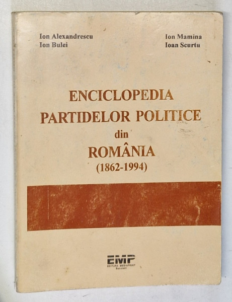 ENCICLOPEDIA PARTIDELOR POLITICE DIN ROMANIA ( 1862 - 1994 ) de ION ALEXANDRU , ION BULEI , ION MAMINA , IOAN SCURTU , BUCURESTI , 1995 * PREZINTA SUBLINIERI CU PIXUL