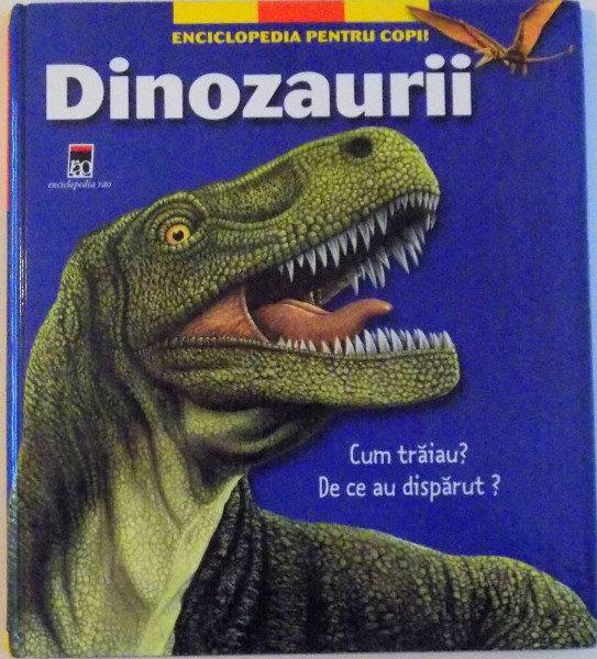 ENCICLOPEDIA PENTRU COPII, DINOZAURII de THIERRY OLIVAUX, ILUSTRATII de ANNAPAOLA DEL NOVO, GWEN DE BONNEVAL, 2008