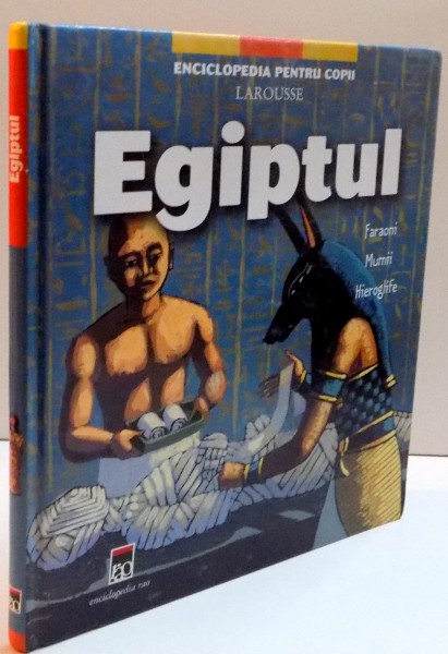 ENCICLOPEDIA PENTRU COPII LAROUSE , EGIPTUL , ILUSTRATII DE MARCELINO TRUONG , 2007