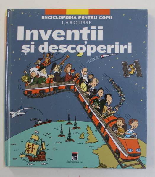 ENCICLOPEDIA PENTRU COPII LAROUSSE - INVENTII SI DESCOPERIRI,  2007