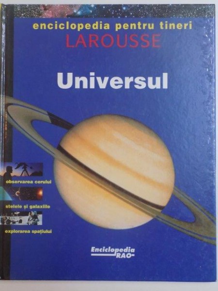 ENCICLOPEDIA PENTRU TINERI . LAROUSSE . UNIVERSUL . OBSERVAREA CERULUI . STELELE SI GALAXIILE . EXPLORAREA SPATIULUI , 1996