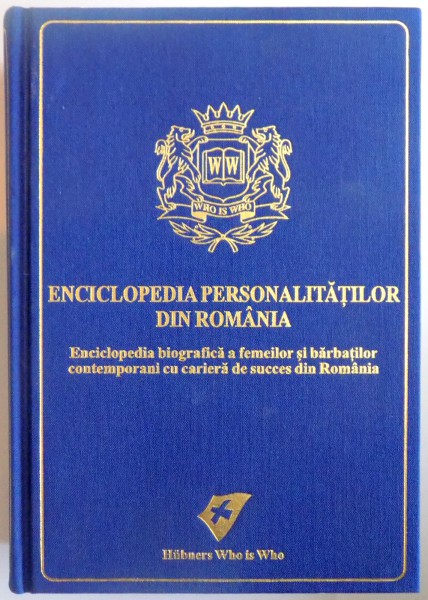 ENCICLOPEDIA PERSONALITATILOR DIN ROMANIA , ED. a - VII - a , de RALPH HUBNER , 2012