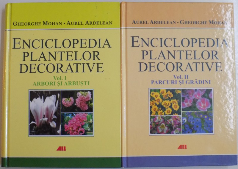 ENCICLOPEDIA PLANTELOR DECORATIVE de GHEORGHE MOHAN , AUREL ARDELEAN , VOL I-II , 2010