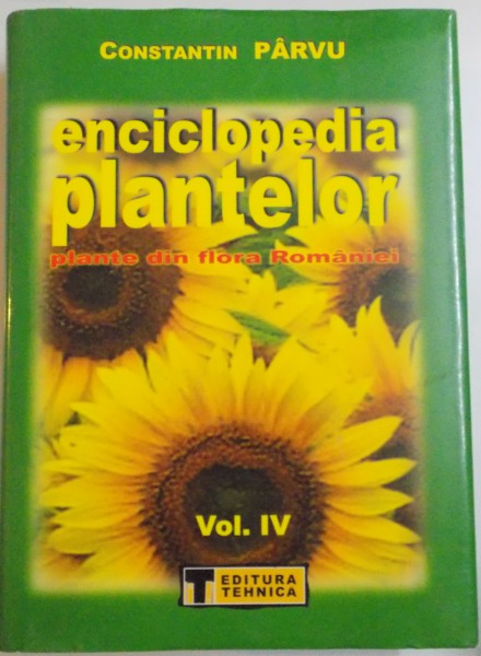 ENCICLOPEDIA PLANTELOR , PLANTE DIN FLORA ROMANIEI , VOL IV de CONSTANTIN PARVU , 2005