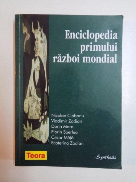 ENCICLOPEDIA PRIMULUI RAZBOI MONDIAL de NICOLAE CIOBANU , VLADIMIR ZODIAN , DORIN MARA , FLORIN SPERLEA , CEZAR MATA , ECATERINA ZODIAN , 2000