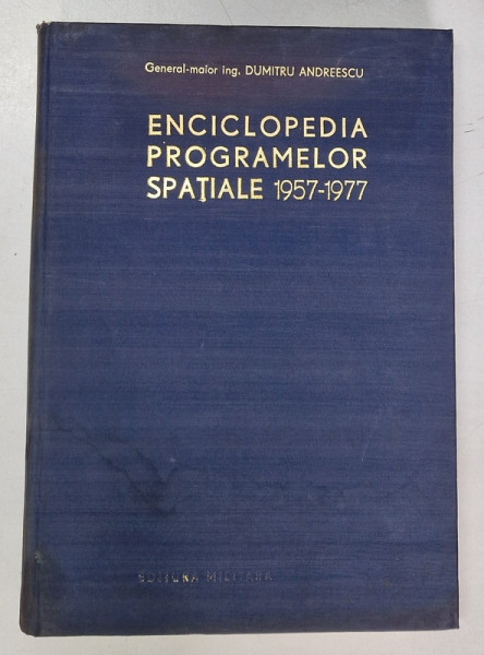 ENCICLOPEDIA PROGRAMELOR SPATIALE (1957-1977) , VOLUMUL I de DUMITRU ANDREESCU, 1979