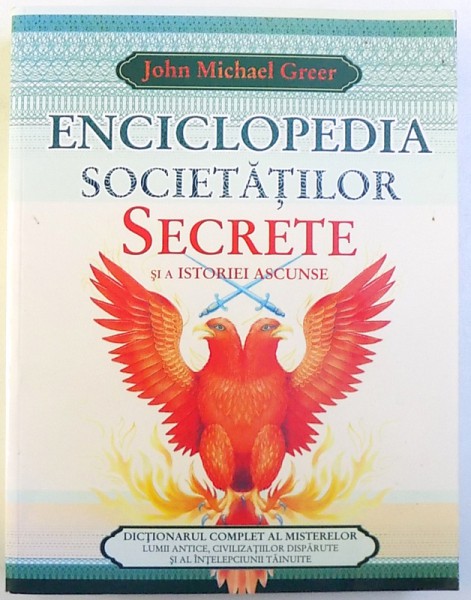 ENCICLOPEDIA SOCIETATILOR SECRETE SI A ISTORIEI ASCUNSE de JOHN MICHAEL GREER  , 2009